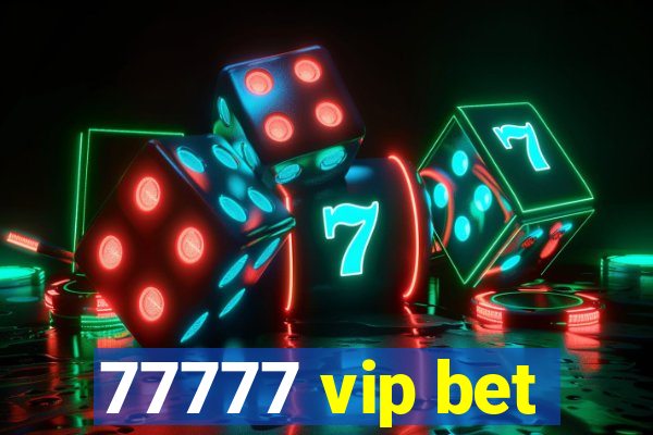 77777 vip bet
